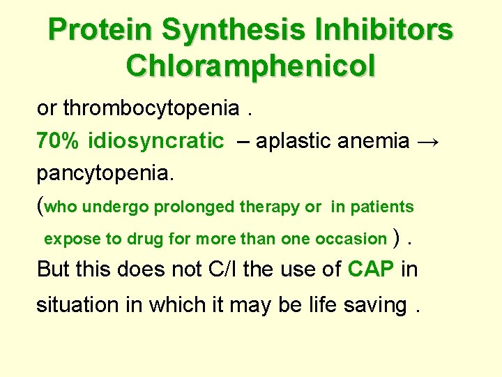 Protein Synthesis Inhibitors Chloramphenicol or thrombocytopenia. 70% idiosyncratic – aplastic anemia → pancytopenia. (who