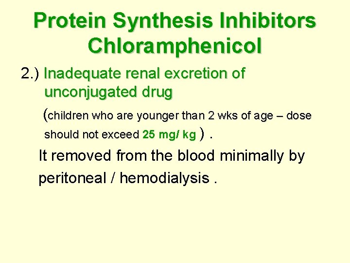 Protein Synthesis Inhibitors Chloramphenicol 2. ) Inadequate renal excretion of unconjugated drug (children who