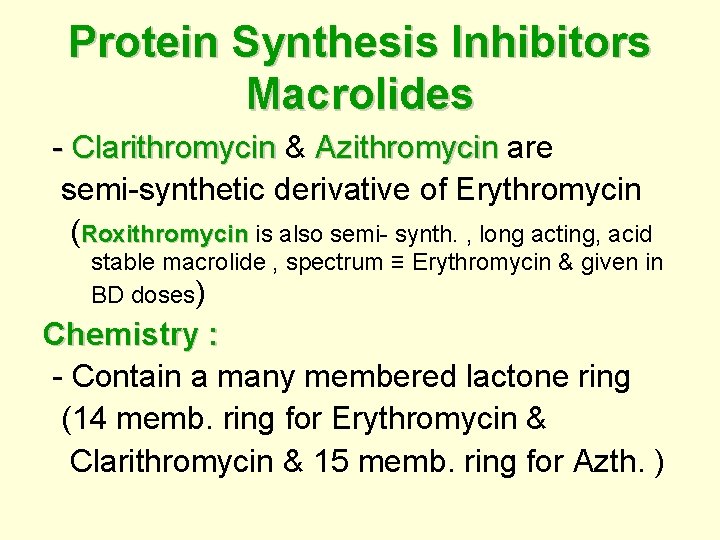 Protein Synthesis Inhibitors Macrolides - Clarithromycin & Clarithromycin Azithromycin are Azithromycin semi-synthetic derivative of