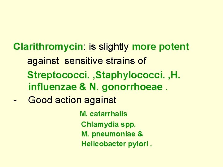 Clarithromycin: is slightly more potent Clarithromycin against sensitive strains of Streptococci. , Staphylococci. ,