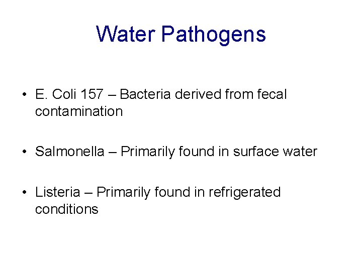 Water Pathogens • E. Coli 157 – Bacteria derived from fecal contamination • Salmonella