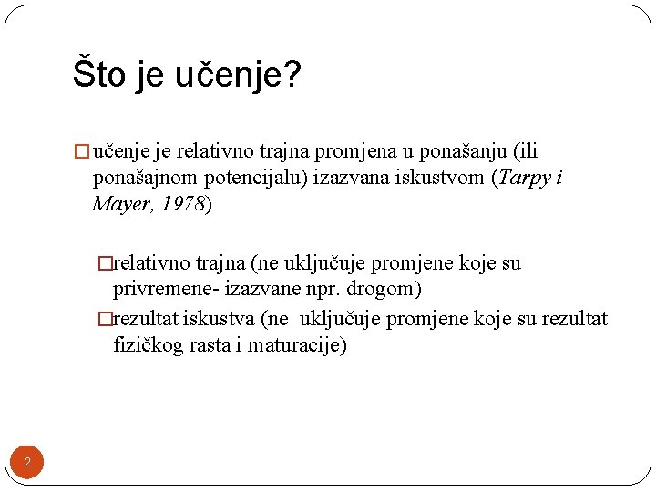 Što je učenje? � učenje je relativno trajna promjena u ponašanju (ili ponašajnom potencijalu)