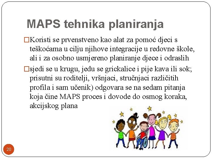 MAPS tehnika planiranja �Koristi se prvenstveno kao alat za pomoć djeci s teškoćama u