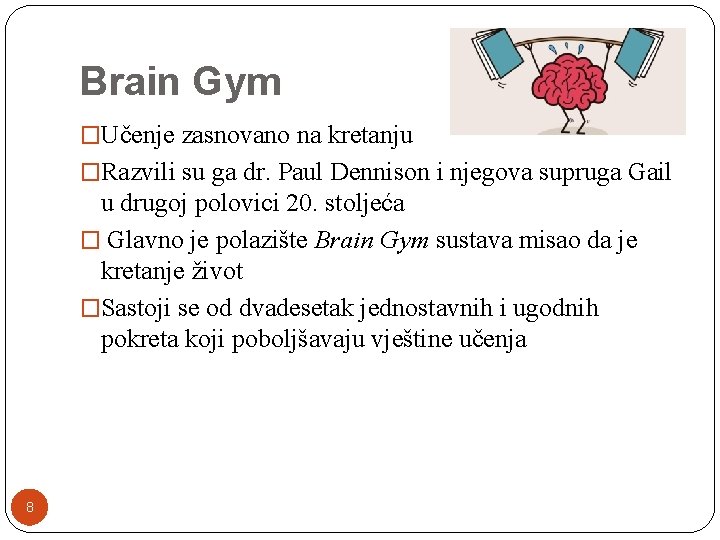 Brain Gym �Učenje zasnovano na kretanju �Razvili su ga dr. Paul Dennison i njegova