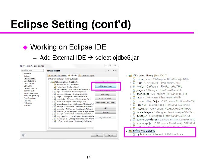 Eclipse Setting (cont’d) u Working on Eclipse IDE – Add External IDE select ojdbc