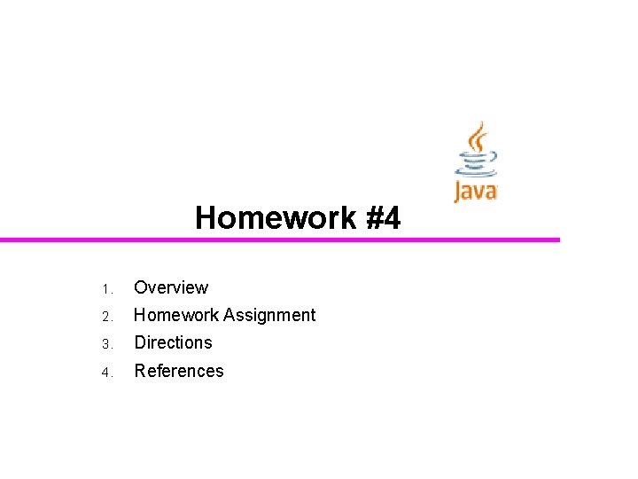 Homework #4 1. Overview 2. Homework Assignment 3. Directions 4. References 