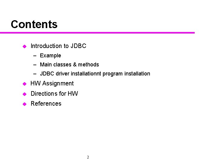 Contents u Introduction to JDBC – Example – Main classes & methods – JDBC