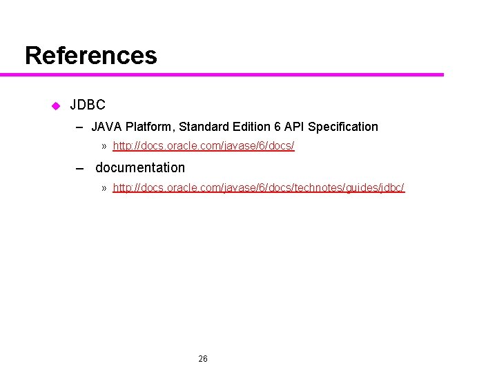 References u JDBC – JAVA Platform, Standard Edition 6 API Specification » http: //docs.