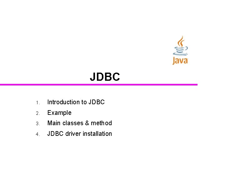 JDBC 1. Introduction to JDBC 2. Example 3. Main classes & method 4. JDBC