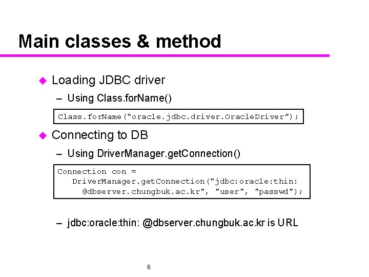 Main classes & method u Loading JDBC driver – Using Class. for. Name() Class.