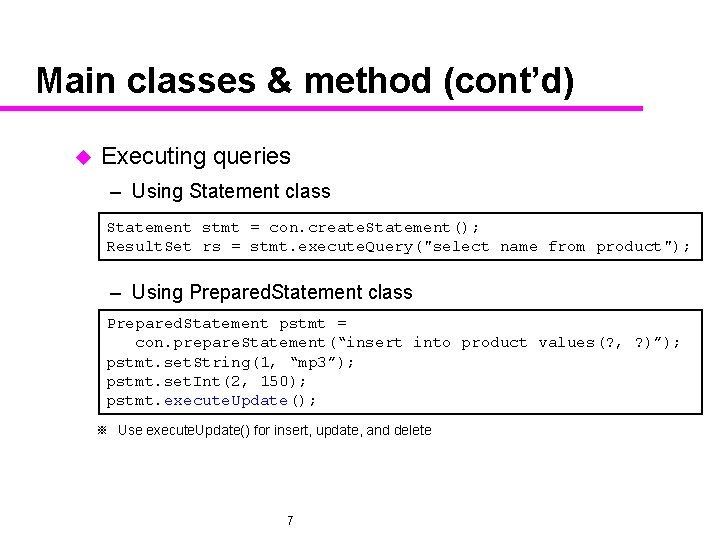 Main classes & method (cont’d) u Executing queries – Using Statement class Statement stmt