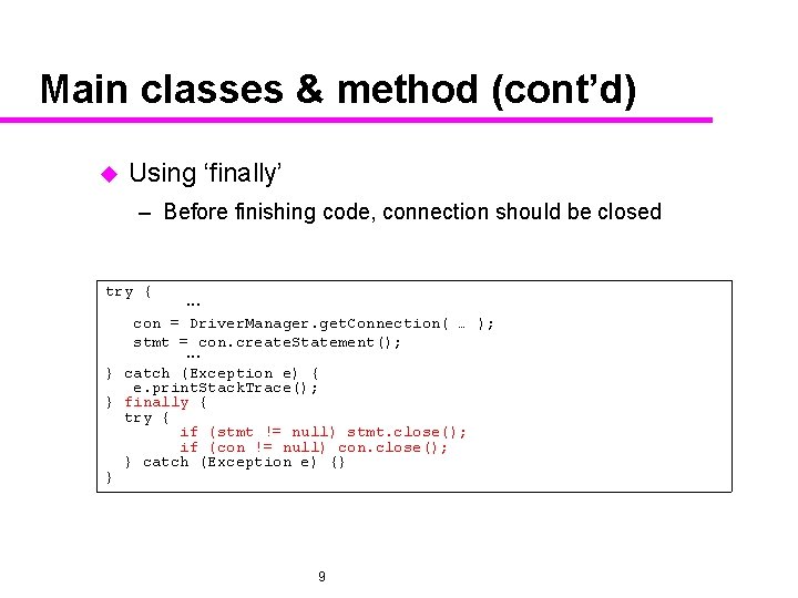 Main classes & method (cont’d) u Using ‘finally’ – Before finishing code, connection should