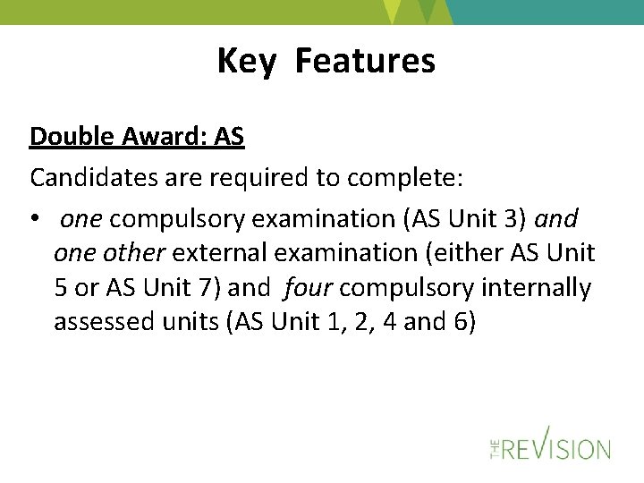 Key Features Double Award: AS Candidates are required to complete: • one compulsory examination