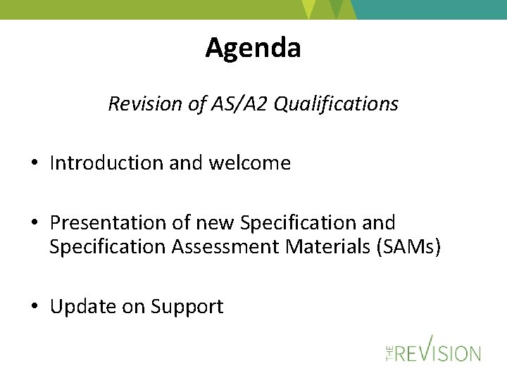 Agenda Revision of AS/A 2 Qualifications • Introduction and welcome • Presentation of new