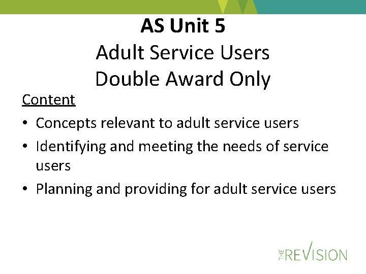 AS Unit 5 Adult Service Users Double Award Only Content • Concepts relevant to