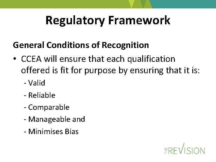 Regulatory Framework General Conditions of Recognition • CCEA will ensure that each qualification offered