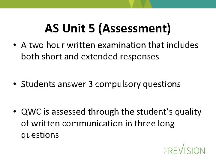 AS Unit 5 (Assessment) • A two hour written examination that includes both short