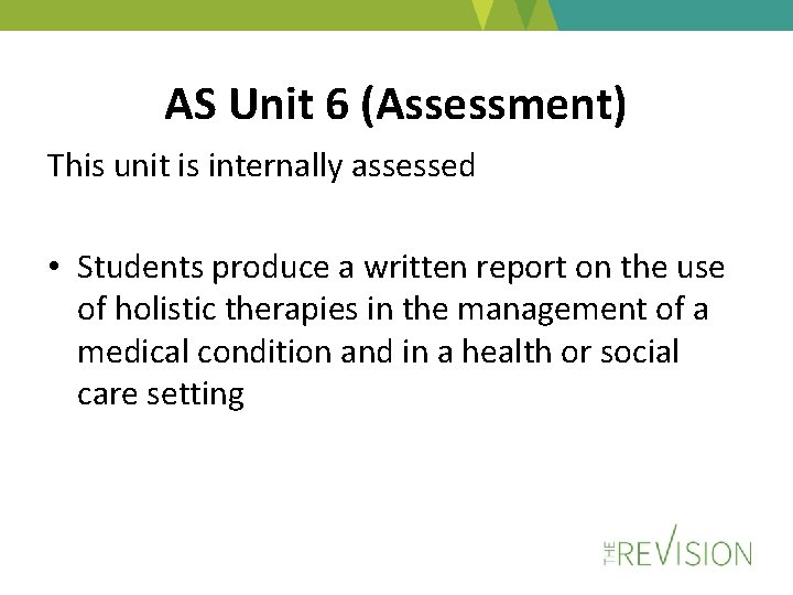 AS Unit 6 (Assessment) This unit is internally assessed • Students produce a written