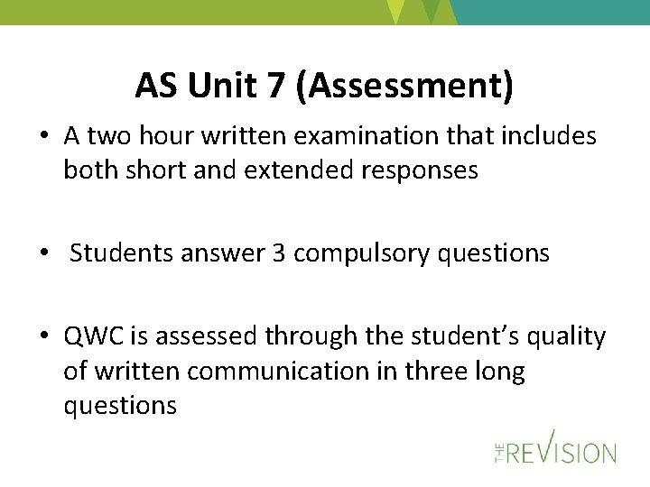 AS Unit 7 (Assessment) • A two hour written examination that includes both short