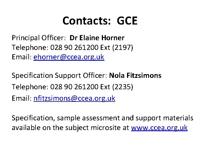 Contacts: GCE Principal Officer: Dr Elaine Horner Telephone: 028 90 261200 Ext (2197) Email: