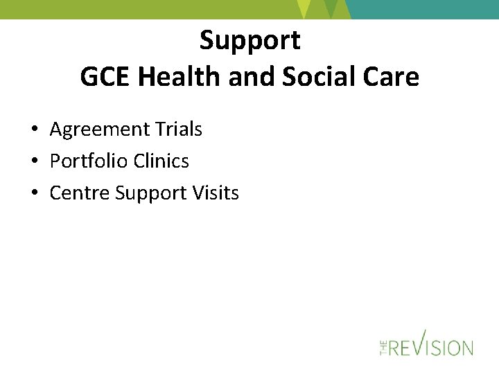 Support GCE Health and Social Care • Agreement Trials • Portfolio Clinics • Centre