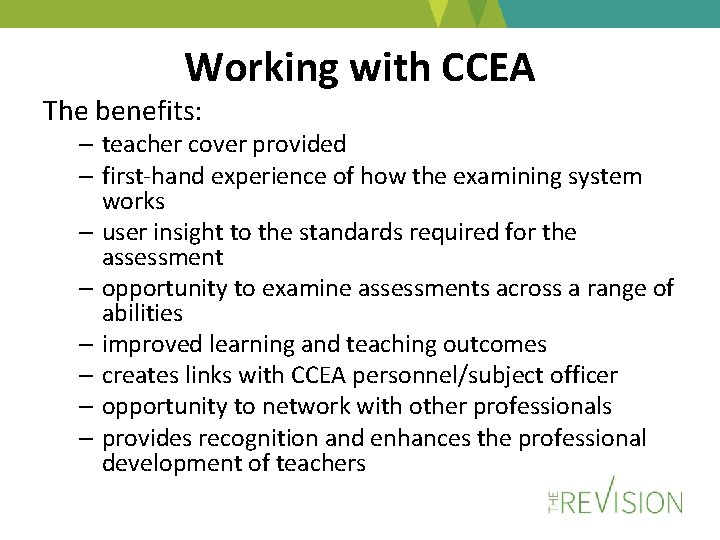 Working with CCEA The benefits: – teacher cover provided – first-hand experience of how