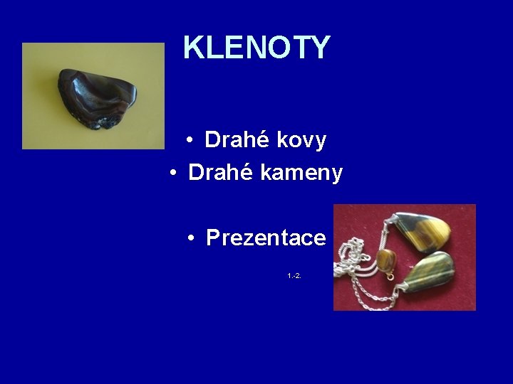 KLENOTY • Drahé kovy • Drahé kameny • Prezentace 1. -2. 