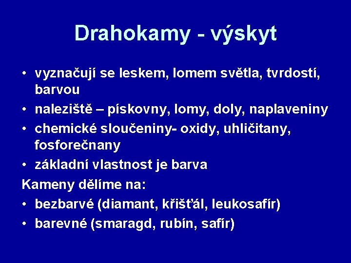 Drahokamy - výskyt • vyznačují se leskem, lomem světla, tvrdostí, barvou • naleziště –