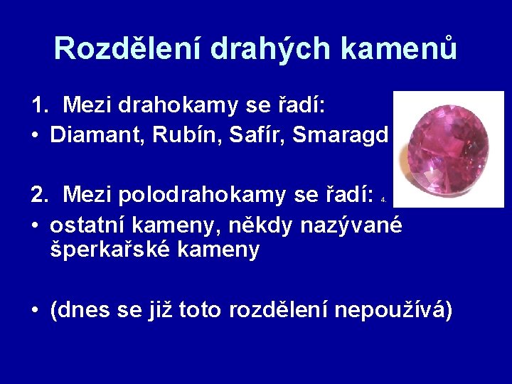 Rozdělení drahých kamenů 1. Mezi drahokamy se řadí: • Diamant, Rubín, Safír, Smaragd 2.