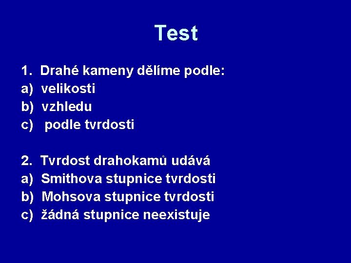 Test 1. a) b) c) Drahé kameny dělíme podle: velikosti vzhledu podle tvrdosti 2.