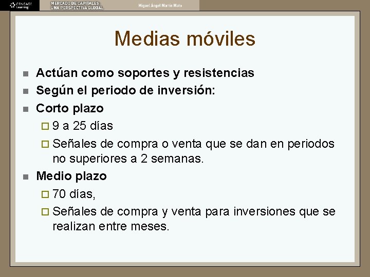 Medias móviles n n Actúan como soportes y resistencias Según el periodo de inversión: