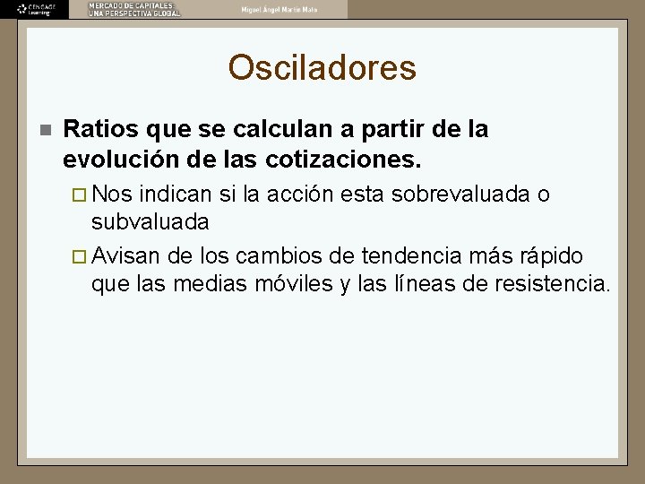 Osciladores n Ratios que se calculan a partir de la evolución de las cotizaciones.