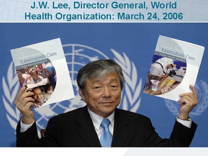 J. W. Lee, Director General, World Health Organization: March 24, 2006 