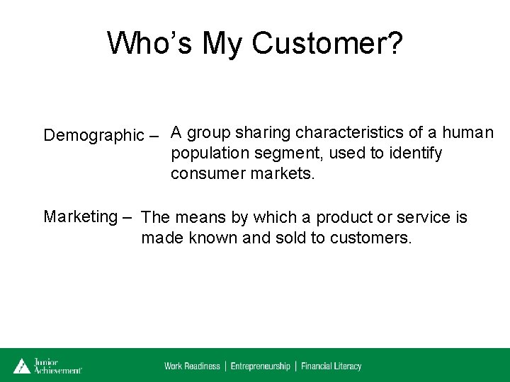 Who’s My Customer? Demographic – A group sharing characteristics of a human population segment,