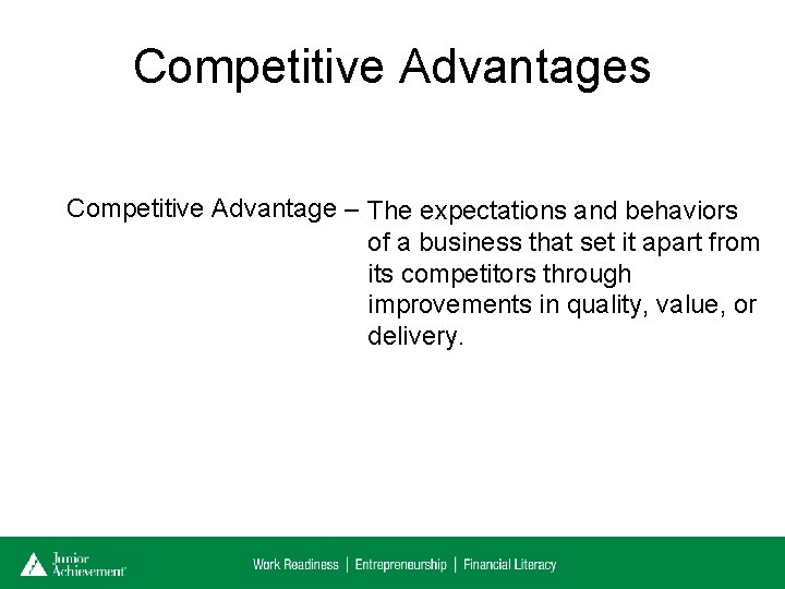 Competitive Advantages Competitive Advantage – The expectations and behaviors of a business that set