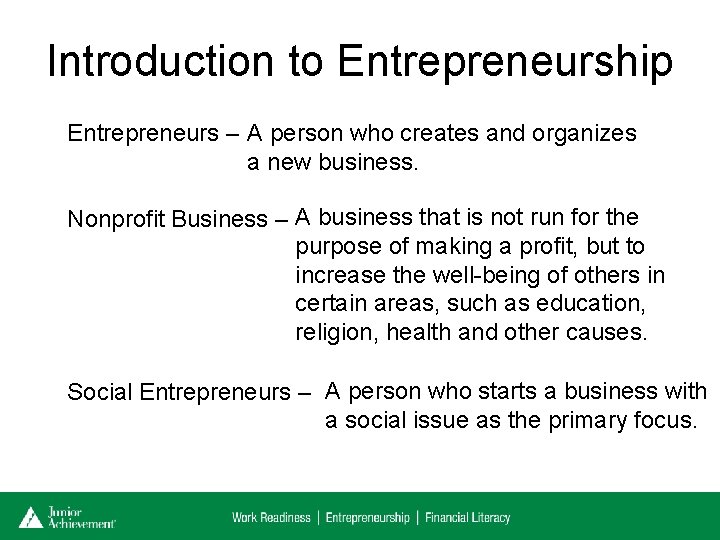 Introduction to Entrepreneurship Entrepreneurs – A person who creates and organizes a new business.