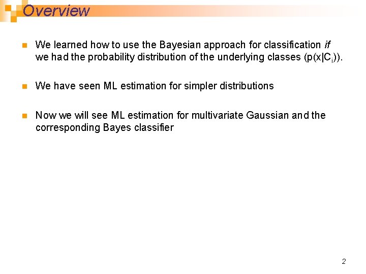 Overview n We learned how to use the Bayesian approach for classification if we