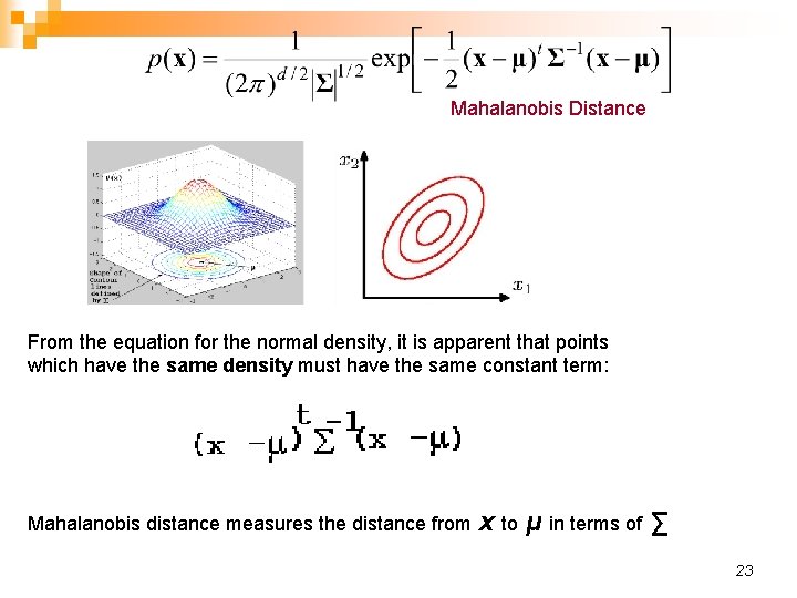 Mahalanobis Distance From the equation for the normal density, it is apparent that points