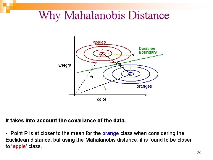 Why Mahalanobis Distance It takes into account the covariance of the data. • Point