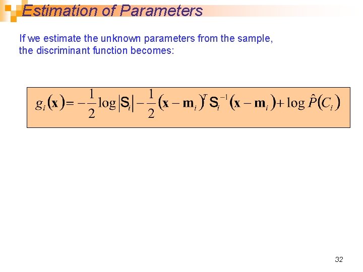 Estimation of Parameters If we estimate the unknown parameters from the sample, the discriminant