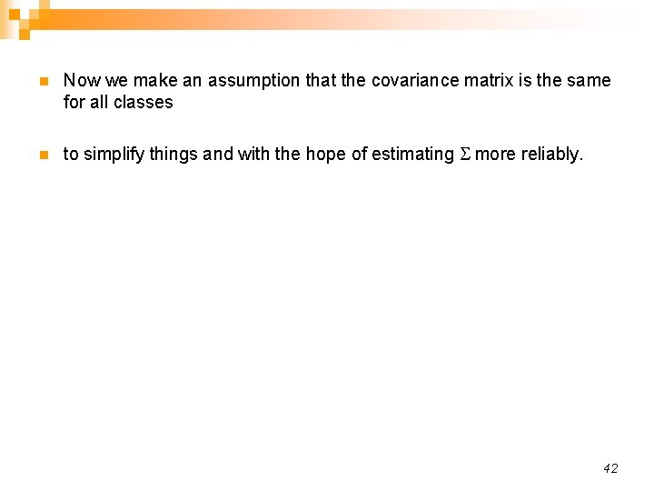 n Now we make an assumption that the covariance matrix is the same for