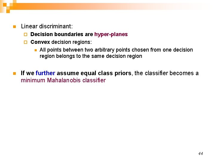 n Linear discriminant: Decision boundaries are hyper-planes ¨ Convex decision regions: n All points