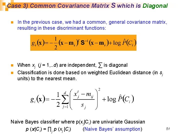 Case 3) Common Covariance Matrix S which is Diagonal n n n In the