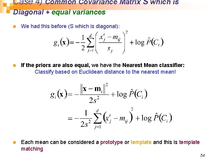Case 4) Common Covariance Matrix S which is Diagonal + equal variances n We