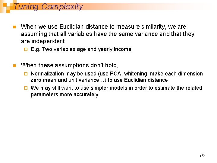 Tuning Complexity n When we use Euclidian distance to measure similarity, we are assuming