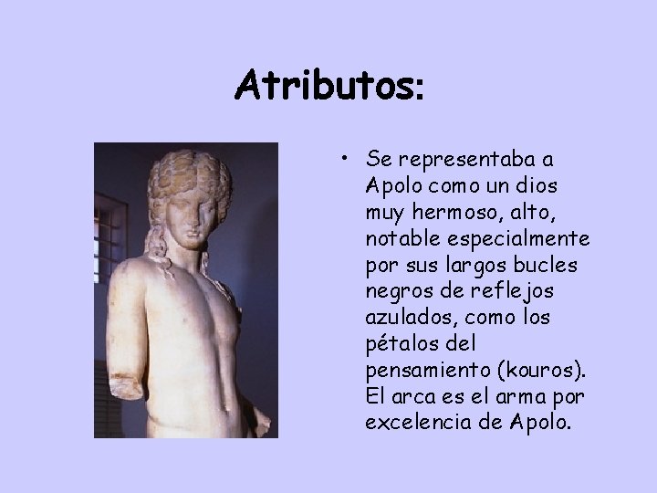Atributos: • Se representaba a Apolo como un dios muy hermoso, alto, notable especialmente