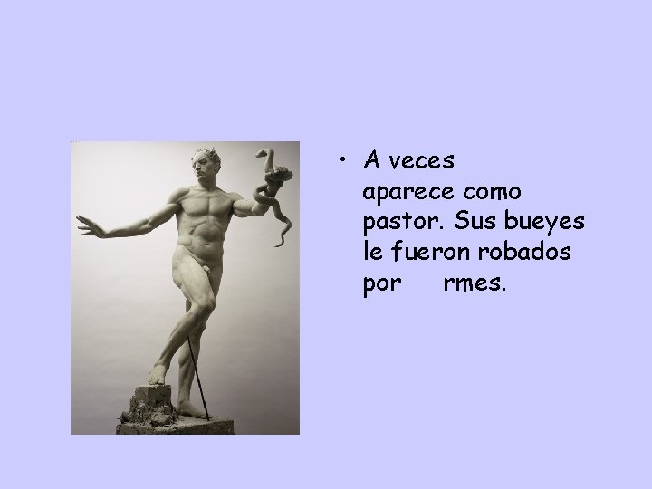  • A veces Apolo aparece como pastor. Sus bueyes le fueron robados por