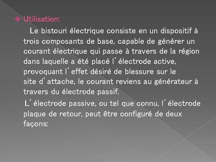 v Utilisation: Le bistouri électrique consiste en un dispositif à trois composants de base,