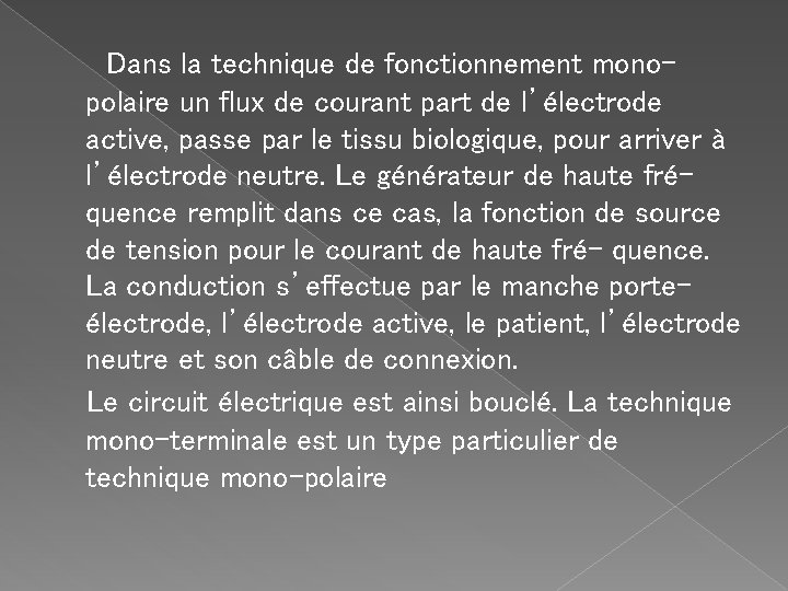  Dans la technique de fonctionnement monopolaire un flux de courant part de l’électrode