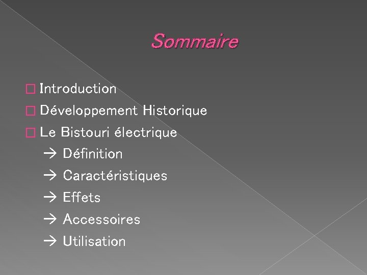 Sommaire � Introduction � Développement Historique � Le Bistouri électrique Définition Caractéristiques Effets Accessoires
